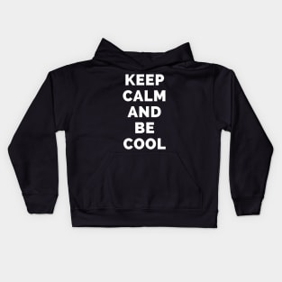 Keep Calm And Be Cool - Black And White Simple Font - Funny Meme Sarcastic Satire - Self Inspirational Quotes - Inspirational Quotes About Life and Struggles Kids Hoodie